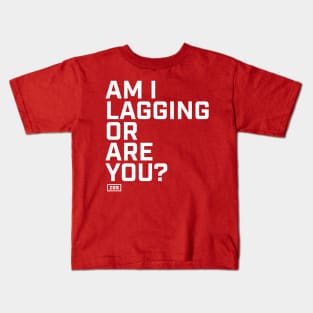 Am I lagging or are you? Kids T-Shirt